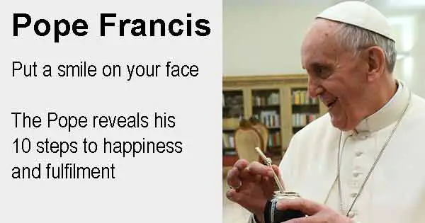 Pope Francis - Put a smile on your face. The Pope reveals his 10 steps to happiness and fulfilment. Photo copyright Casa Rosada cc2