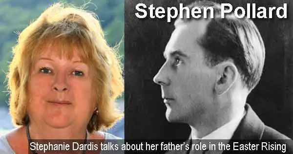 Stephen Pollard - Stephanie Dardis talks about her father’s role in the Easter Rising