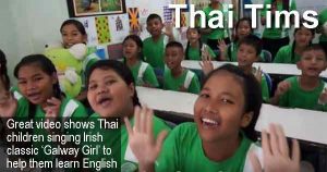 Thai Tims - Great video shows Thai children singing Irish classic ‘Galway Girl’ to help them learn English