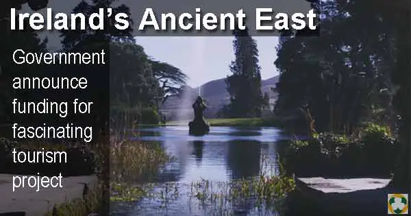 Ireland's Ancient East - Government announce funding for fascinating tourism project