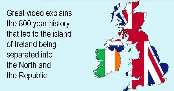 Great video explains the 800 year history that led to the island of Ireland being separated into the North and the Republic