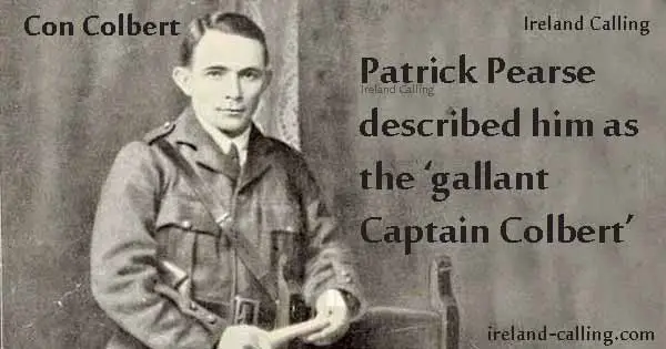 Patrick Pearse described Cornelius Con Colbert as the ‘gallant Captain Colbert’