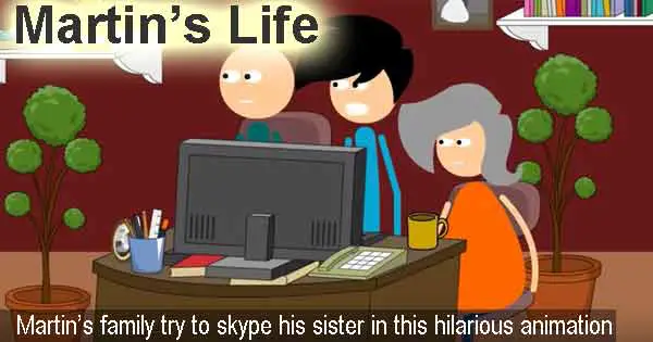 Martin's Life - Martin’s family try to skype his sister in this hilarious animation