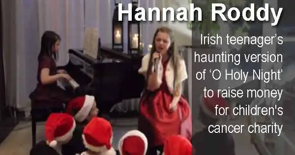 Hannah Roddy - Irish teenager’s haunting version of ‘O Holy Night’ to raise money for children's cancer charity