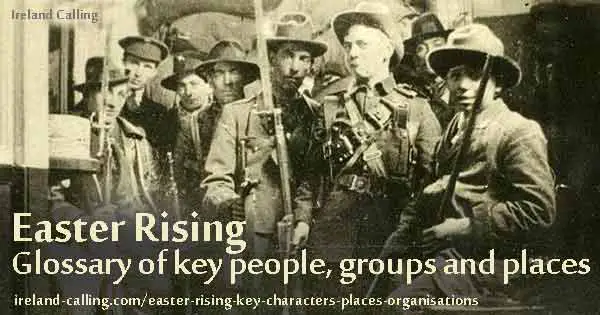 Easter Rising glossary of people, places and groups. Image copyright Ireland Calling