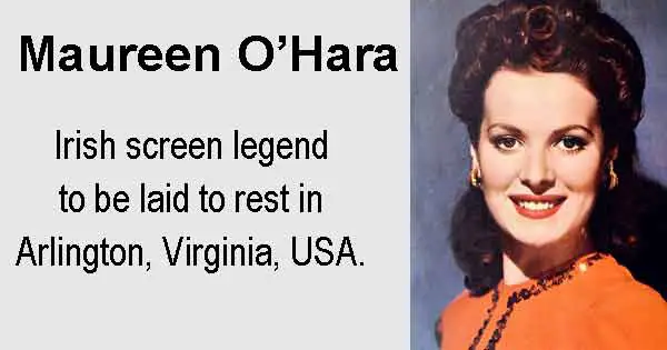 Maureen O'Hara - Maureen O'Hara - Irish screen legend to be laid to rest in Arlington, Virginia, USA.