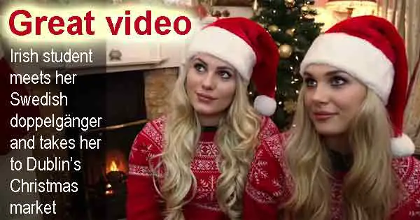 Great video - Irish student meets her Swedish doppelgänger and takes her to Dublin’s Christmas market