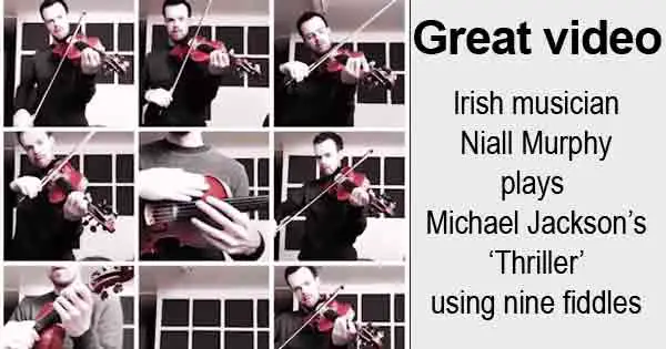 Great video - Irish musician Niall Murphy plays Michael Jackson’s ‘Thriller’ using nine fiddles