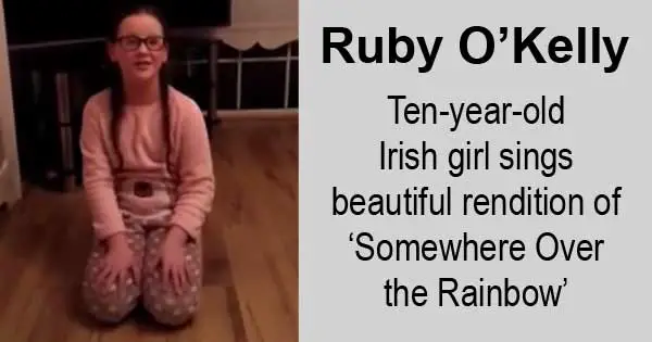 Ruby O'kelly - ten-year-old Irish girl sings beautiful rendition of ‘Somewhere Over the Rainbow’