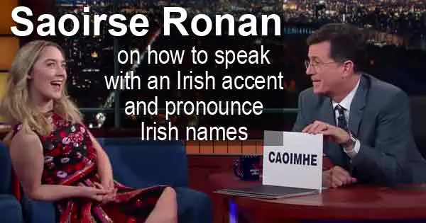 Saoirse Ronan on how to speak with an Irish accent and pronounce Irish names