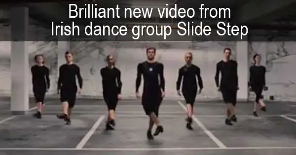 Brilliant new video from Irish dance group Slide Step