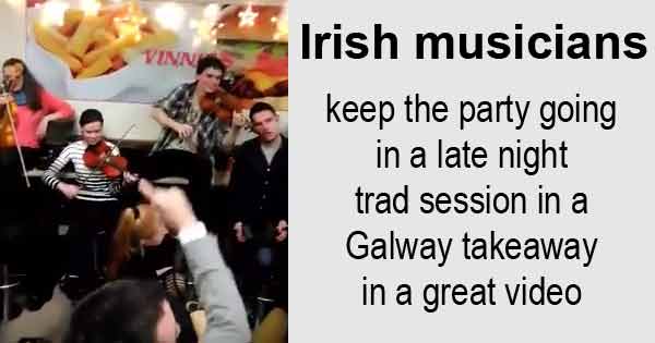 Irish musicians keep the party going in a late night trad session in a Galway takeaway in a great video