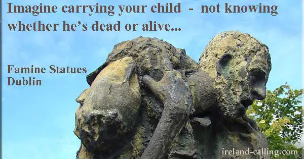 Imagine carrying your child - not knowing whether he's dead or alive. Famine statues, Dublin