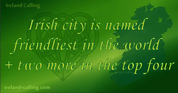 Irish city is named friendliest in the world + two more in the top four. Image copyright Ireland Calling