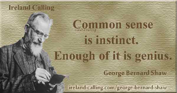 George Bernard Shaw quote. Common sense is instinct. Image copyright Ireland Calling