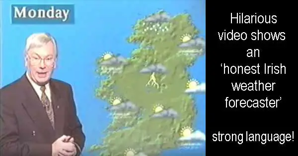Hilarious video shows an ‘honest Irish weather forecaster’ strong language!