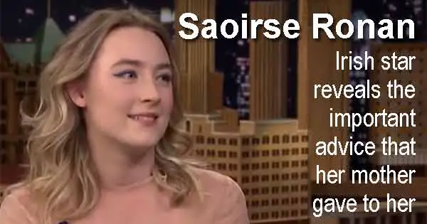 Saoirse Ronan - Irish star reveals the important advice that her mother gave to her