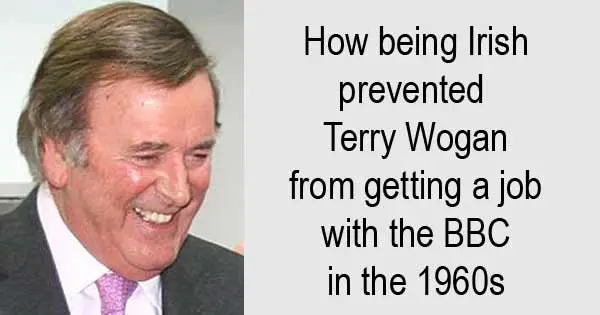 How being Irish prevented Terry Wogan from getting a job with the BBC in the 1960s