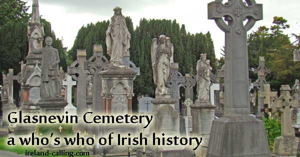 Glasnevin Cemetery notable people. Image copyright Ireland Calling