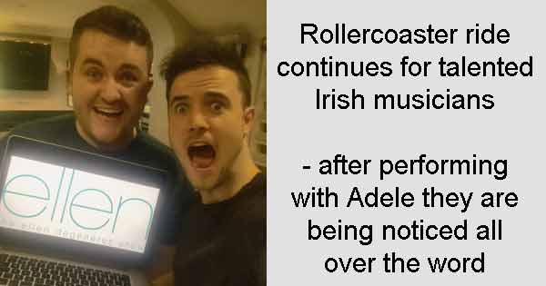 Rollercoaster ride continues for talented Irish musicians - after performing with Adele they are being noticed all over the word