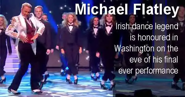 Michael Flatley - Irish dance legend is honoured in Washington on the eve of his final ever performance