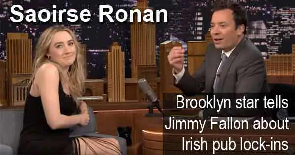 Saoirse Ronan - Brooklyn star tells Jimmy Fallon about Irish pub lock-ins