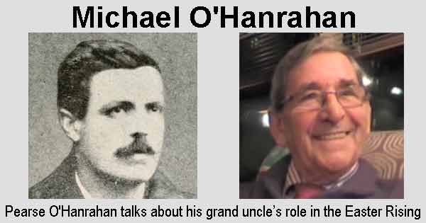 Michael O'Hanrahan - Pearse O'Hanrahan talks about his grand uncle’s role in the Easter Rising