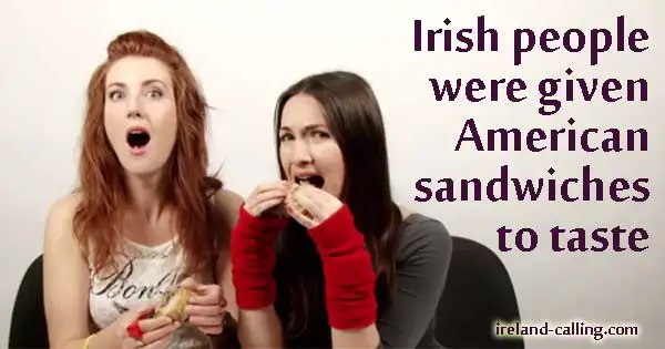 Irish people were given American sandwiches