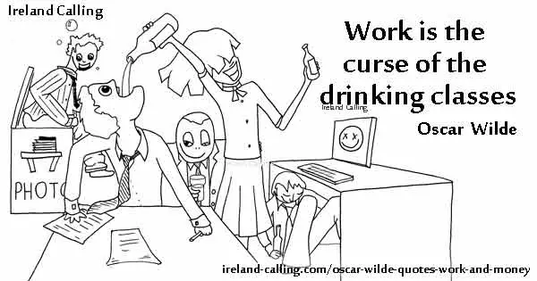 Oscar Wilde Work is the curse of the drinking Classes Image copyright Ireland Calling