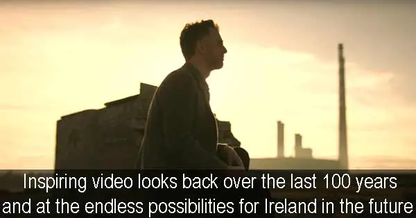 Inspiring video looks back over the last 100 years and at the endless possibilities for Ireland in the future 