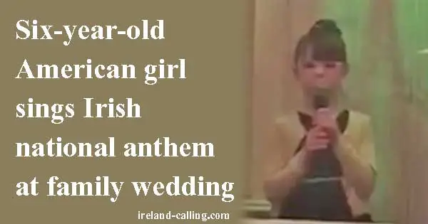 Six-year-old American girl sings Irish national anthem. Image copyright Ireland Calling