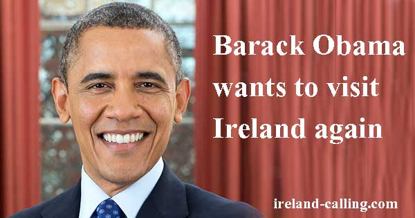 Barack Obama wishes to visit Ireland 