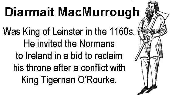 Diarmait MacMurrough was King of Leinster in the 1160s. He invited the Normans to Ireland in a bid to reclaim his throne after a conflict with King Tigernan O’Rourke. 