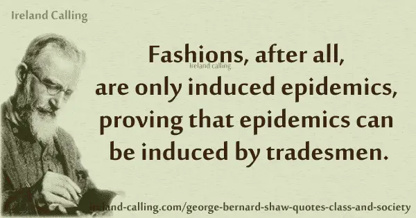 GB Shaw Fashions, after all, are only induced epidemics. Image copyright Ireland Calling