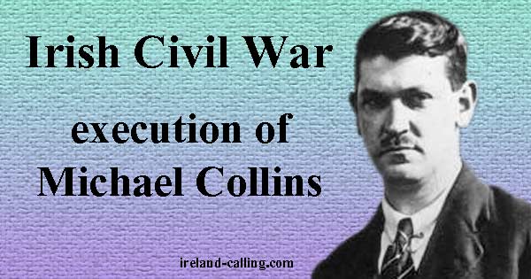 Irish Civil War Michael Collins. Image copyright Ireland Calling