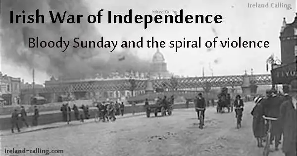 Irish War of Independence Bloody Sunday. Image copyright Ireland Calling