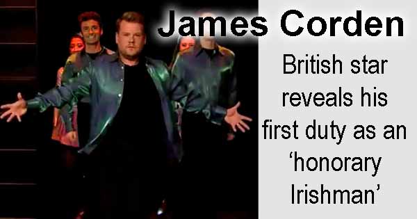James Corden - British star reveals his first duty as an ‘honorary Irishman’