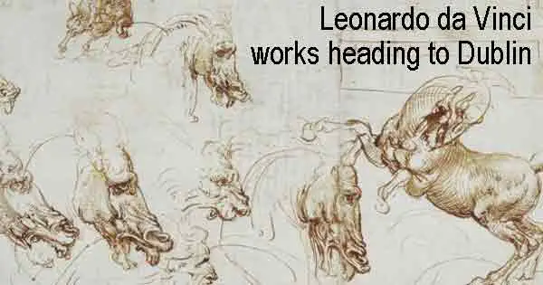 Leonardo da Vinci works heading to Dublin