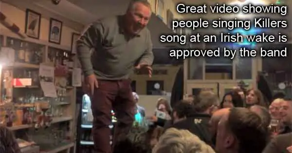 Great video showing people singing Killers song at an Irish wake is approved by the band