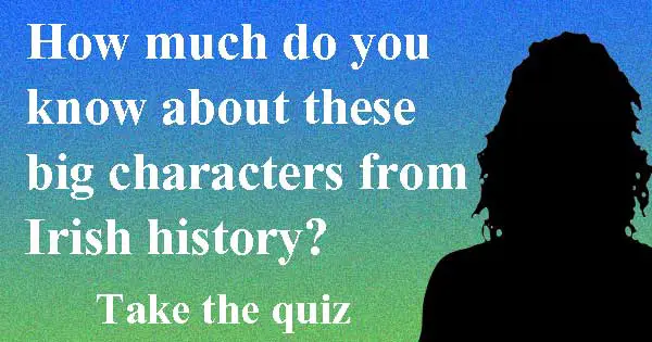 Quiz on characters from Irish history