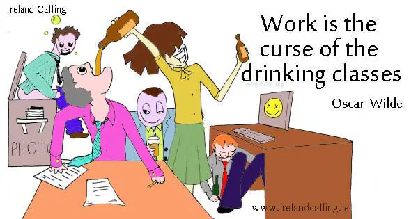 Oscar Wilde quote. Work is the curse of the drinking classes. Image copyright Ireland Calling
